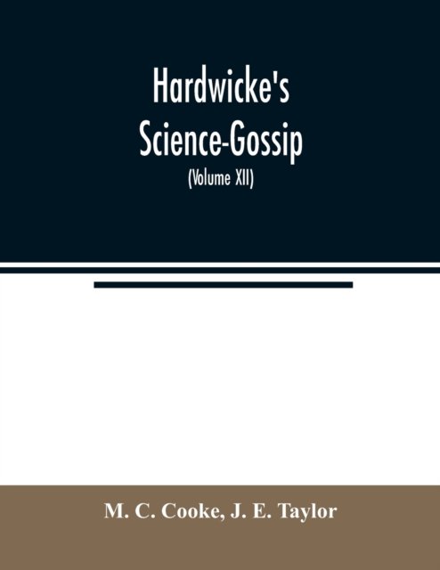 Hardwicke's Science-Gossip - M C Cooke - Books - Alpha Edition - 9789354021879 - May 21, 2020