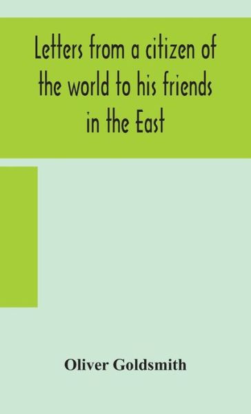 Cover for Oliver Goldsmith · Letters from a citizen of the world to his friends in the East (Inbunden Bok) (2020)