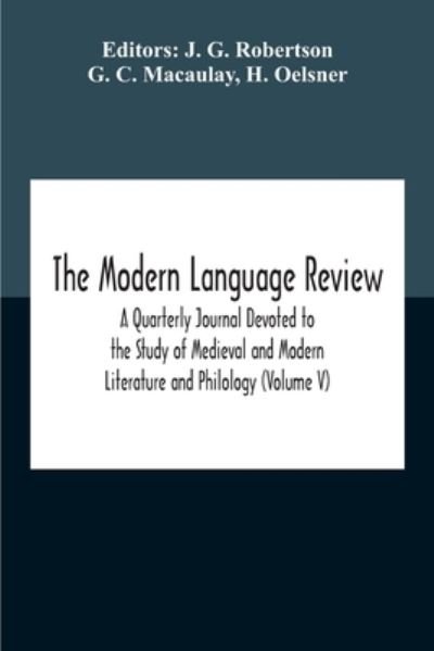 The Modern Language Review; A Quarterly Journal Devoted To The Study Of Medieval And Modern Literature And Philology (Volume V) - G C Macaulay - Böcker - Alpha Edition - 9789354188879 - 2 november 2020