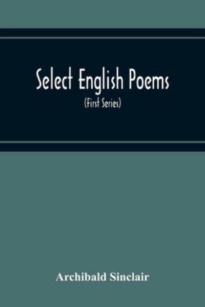 Select English Poems - Archibald Sinclair - Books - Alpha Edition - 9789354216879 - November 19, 2020