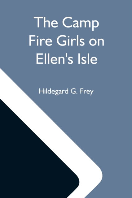 Cover for Hildegard G Frey · The Camp Fire Girls On Ellen'S Isle; Or, The Trail Of The Seven Cedars (Paperback Book) (2021)