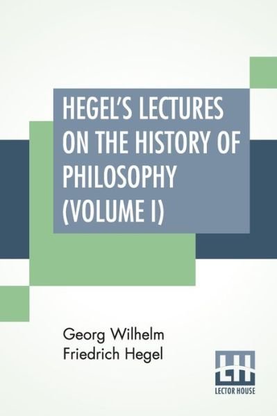 Cover for Georg Wilhelm Friedrich Hegel · Hegel's Lectures On The History Of Philosophy (Volume I) (Pocketbok) (2020)