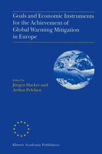 Jurgen Hacker · Goals and Economic Instruments for the Achievement of Global Warming Mitigation in Europe: Proceedings of the EU Advanced Study Course held in Berlin, Germany, July 1997 (Paperback Book) [Softcover reprint of the original 1st ed. 1999 edition] (2012)