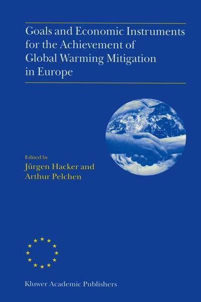 Goals and Economic Instruments for the Achievement of Global Warming Mitigation in Europe: Proceedings of the EU Advanced Study Course held in Berlin, Germany, July 1997 - Jurgen Hacker - Książki - Springer - 9789401059879 - 14 października 2012