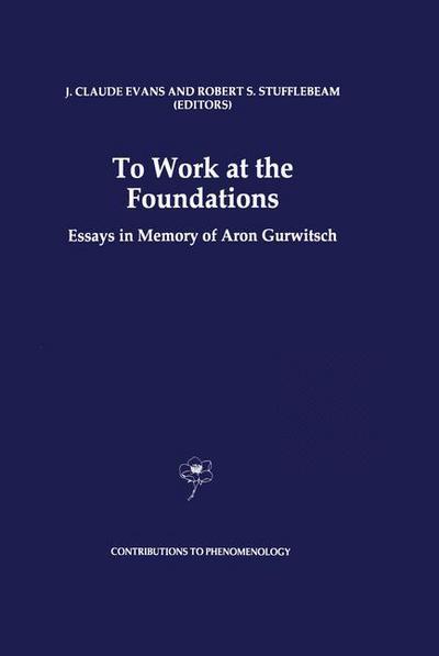 Cover for J Claude Evans · To Work at the Foundations: Essays in Memory of Aron Gurwitsch - Contributions to Phenomenology (Paperback Book) [Softcover reprint of the original 1st ed. 1997 edition] (2012)