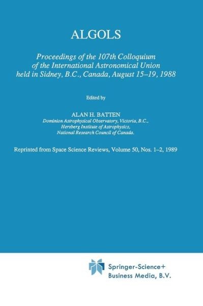 Cover for A H Batten · Algols: Proceedings of the 107th Colloquium of the International Astronomical Union Held in Sidney, B.c., Canada, August 15-19, 1988 (Pocketbok) [Softcover Reprint of the Original 1st Ed. 1989 edition] (2014)