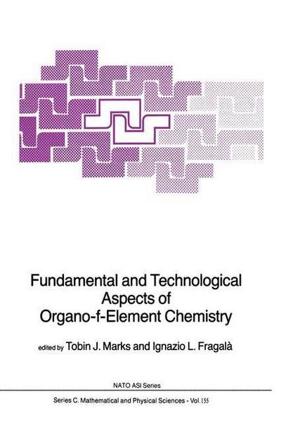 Cover for Tobin J Marks · Fundamental and Technological Aspects of Organo-f-Element Chemistry - NATO Science Series C (Paperback Book) [Softcover reprint of the original 1st ed. 1985 edition] (2011)