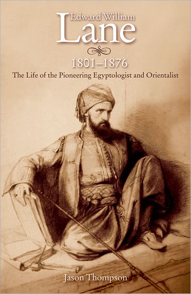 Cover for Jason Thompson · Edward William Lane, 1801-1876: The Life of the Pioneering Egyptologist and Orientalist (Gebundenes Buch) (2010)