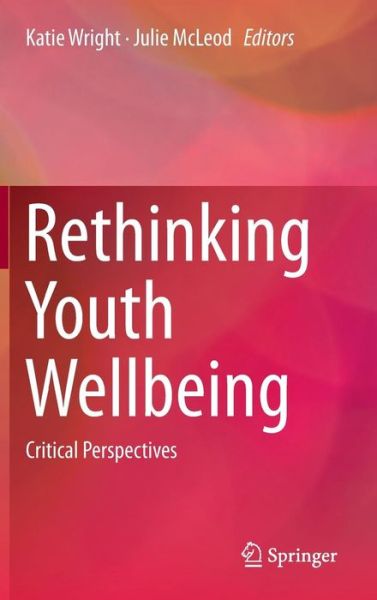 Cover for Katie Wright · Rethinking Youth Wellbeing: Critical Perspectives (Hardcover Book) [2015 edition] (2014)