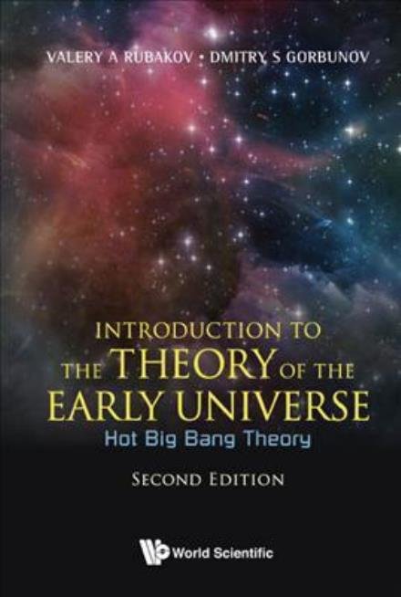 Cover for Rubakov, Valery A (Russian Academy Of Sci, Russia &amp; M V Lomonosov Moscow State Univ, Russia) · Introduction To The Theory Of The Early Universe: Hot Big Bang Theory (Gebundenes Buch) [Second edition] (2017)