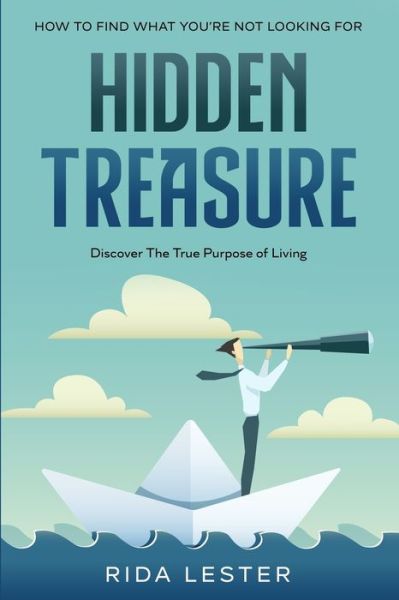 Cover for Kieran Lester · How To Find What You're Not Looking For: Hidden Treasure: Discover The True Purpose Of Living (Paperback Book) (2023)