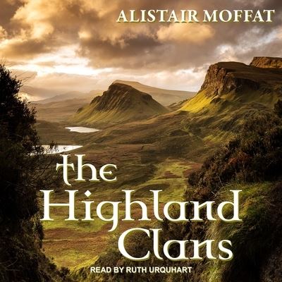 The Highland Clans Lib/E - Alistair Moffat - Music - Tantor Audio - 9798200153879 - April 13, 2021