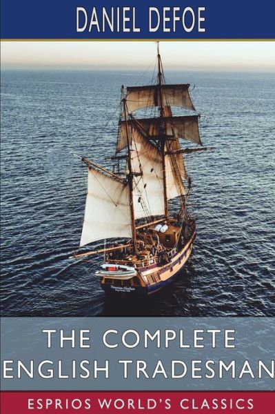 The Complete English Tradesman (Esprios Classics) - Daniel Defoe - Kirjat - Blurb - 9798210417879 - perjantai 23. elokuuta 2024