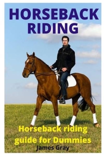 Cover for James Gray · Horseback Riding: Horseback riding guide for Dummies (Taschenbuch) (2021)