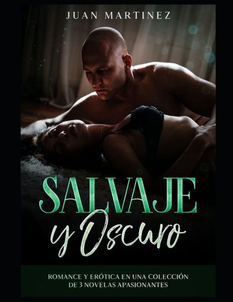 Cover for Juan Martinez · Salvaje y Oscuro: Romance y Erotica en una Coleccion de 3 Novelas Apasionantes (Taschenbuch) (2021)