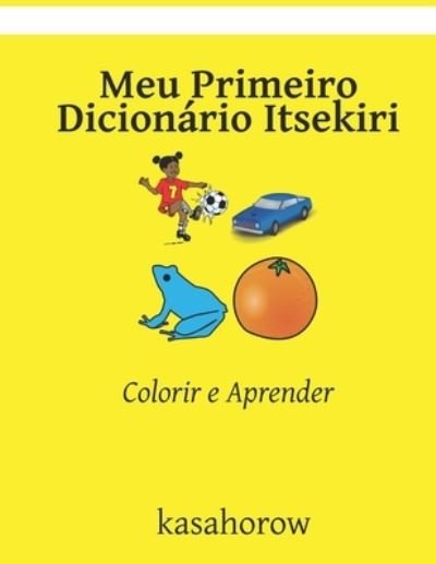 Cover for Kasahorow · Meu Primeiro Dicionario Itsekiri: Colorir e Aprender (Paperback Book) (2021)