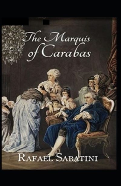 The Marquis of Carabas Annotated - Rafael Sabatini - Boeken - Independently Published - 9798512834879 - 31 mei 2021