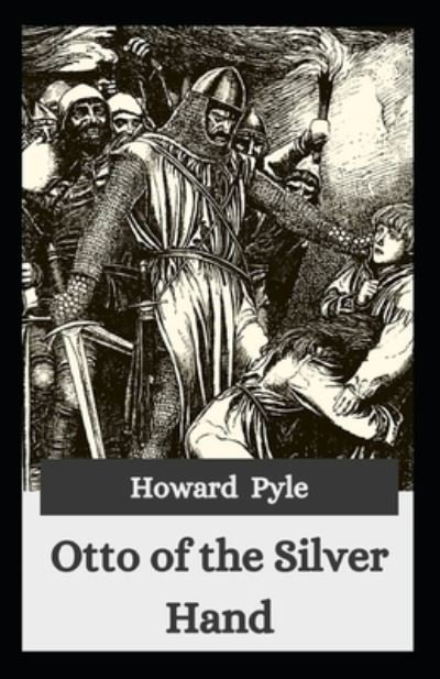 Otto of the Silver Hand: Edgar Rice Burroughs (, Novel, Adventure fiction, Middle age, juvenile story) [Annotated] - Howard Pyle - Books - Independently Published - 9798519934879 - June 13, 2021