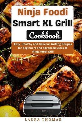 Cover for Laura Thomas · Ninja Foodi Smart XL Grill Cookbook: Easy, Healthy and Delicious Grilling for beginners and advance users of ninja foodi grill (Paperback Book) (2021)