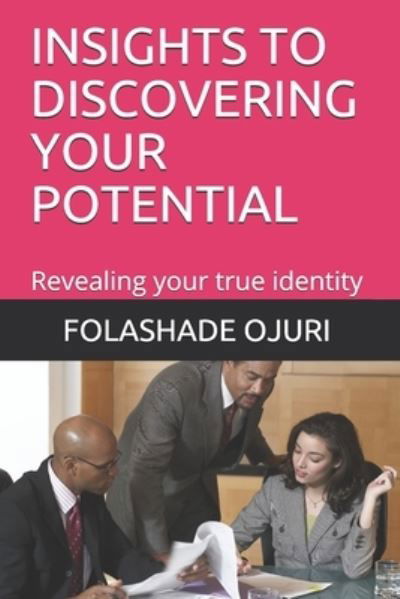 Cover for Folashade Babatunde Ojuri · Insights to Discovering Your Potential: Revealing your true identity (Pocketbok) (2021)