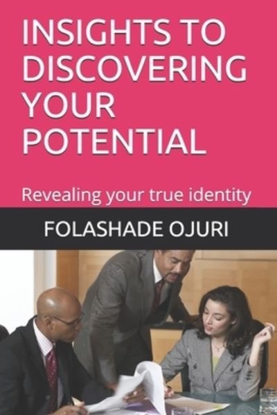 Cover for Folashade Babatunde Ojuri · Insights to Discovering Your Potential: Revealing your true identity (Paperback Bog) (2021)