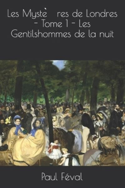 Cover for Paul Feval · Les Myste?res de Londres - Tome 1 - Les Gentilshommes de la nuit (Paperback Book) (2020)