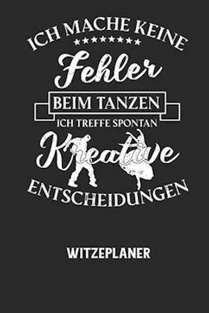 Cover for Witze Notizbuch · ICH MACHE KEINE FEHLER BEIM TANZEN ICH TREFFE SPONTAN KREATIVE ENTSCHEIDUNGEN - Witzeplaner (Paperback Book) (2020)