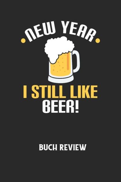 Cover for Buchreview Notizbuch · NEW YEAR I STILL LIKE BEER! - Buch Review (Taschenbuch) (2020)