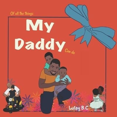 Cover for Lutay B C · Of All The Things My Daddy Can Do (Paperback Bog) (2021)