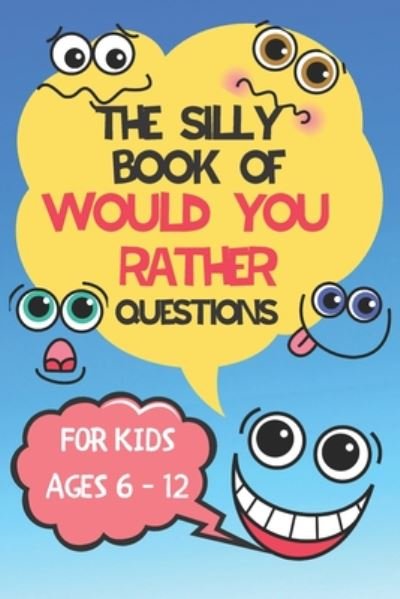 The Silly Book Of Would You Rather Questions - The Home Boss - Bøger - Independently Published - 9798673582879 - 8. august 2020