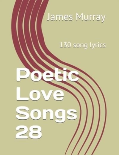 Cover for James Murray · Poetic Love Songs 28: 130 song lyrics (Paperback Book) (2021)