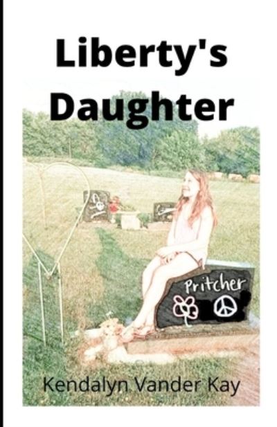 Cover for Kendalyn Vander Kay · Liberty's Daughter (Paperback Book) (2021)