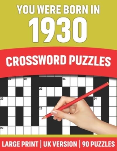 Cover for Studebaker S T Publication · You Were Born In 1930: Crossword Puzzles: Large Print Crossword Book With 90 Puzzles for Adults Senior and All Puzzle Book Fans Who Were Born In 1930 (Paperback Book) [Large type / large print edition] (2021)