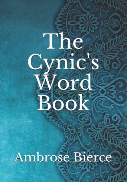 The Cynic's Word Book - Ambrose Bierce - Bøger - Amazon Digital Services LLC - KDP Print  - 9798736249879 - 13. april 2021