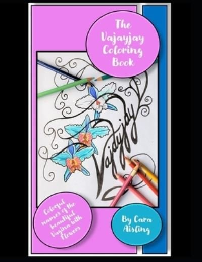 Cover for Cara Aisling · The Vayjayjay Coloring book: A flower coloring book with dirty funny names of the Vagina (Paperback Book) (2021)