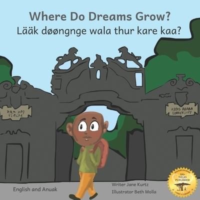 Where Do Dreams Grow?: How To Become Anything You Want To Be in Anuak and English - Ready Set Go Books - Książki - Independently Published - 9798753967879 - 4 listopada 2021