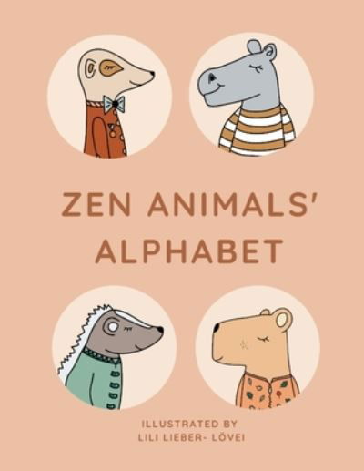 Cover for Lili Lieber-Loevei · Zen Animals Alphabet: From A to Z with a peaceful bunch of animals (Paperback Book) (2022)