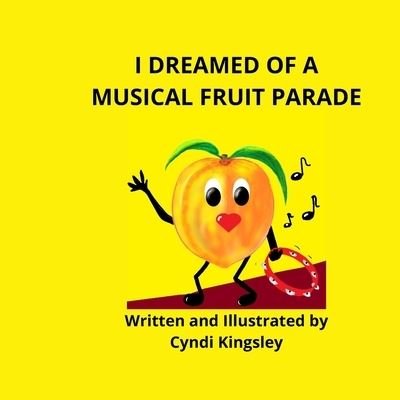 Cover for Cyndi Kingsley · I Dreamed about a Musical Fruit Parade - Dream Stories-Children's Picture Books by Cyndi Kingsley (Taschenbuch) (2022)