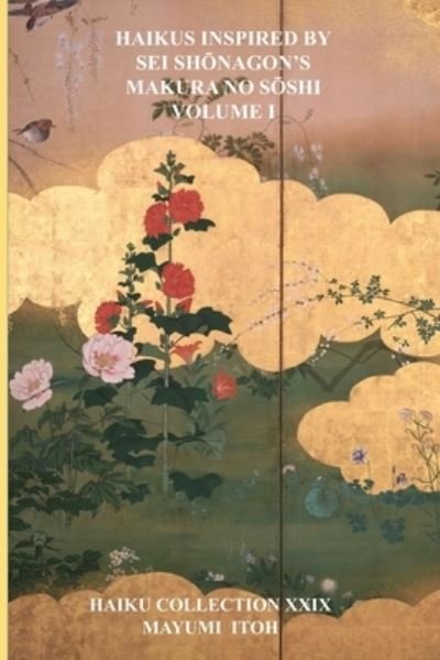 Cover for Mayumi Itoh · Haikus Inspired by SEI Sh&amp;#332; nagon's Makura No S&amp;#332; shi Volume I (Taschenbuch) (2022)