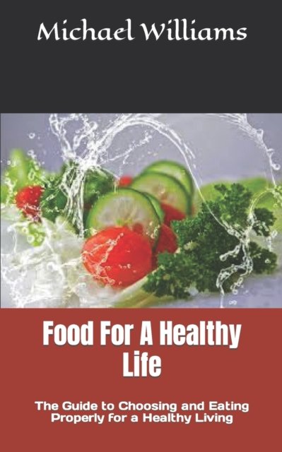 Cover for Michael Williams · Food For A Healthy Life: The Guide to Choosing and Eating Properly for a Healthy Living (Pocketbok) (2022)