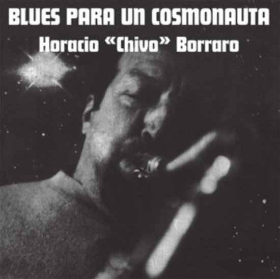 Cover for Horacio &quot;chivo&quot; Borraro · Blues Para Un Cosmonauta (LP) (2023)