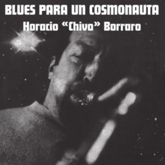 Horacio "chivo" Borraro · Blues Para Un Cosmonauta (LP) (2023)