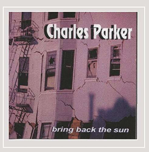 Cover for Charles Parker · Bring Back the Sun (CD) (2017)