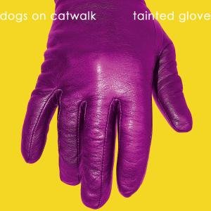 Dogs on Catwalk · Tainted Glove (CD) (2011)