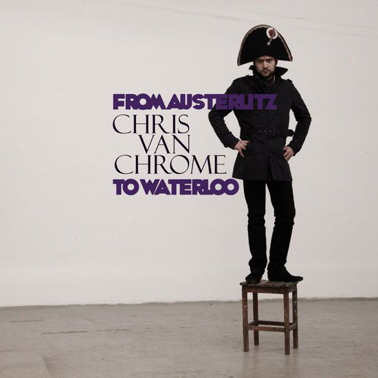 From Austerlitz To Waterloo - Chris Van Chrome - Musik - SISTER JACK - 4024572554880 - 6. september 2012