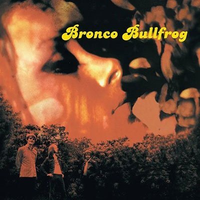 Bronco Bullfrog - Bronco Bullfrog - Musikk - GUERSSEN - 4040824091880 - 3. februar 2023
