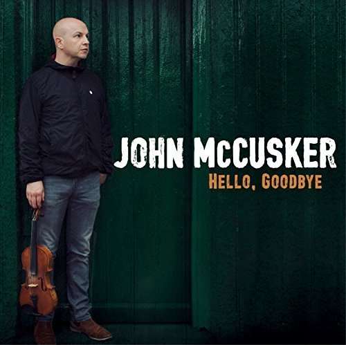 Hello / Goodbye - John Mccusker - Musik - UNDER ONE SKY RECORDS - 5052442008880 - 29. April 2016