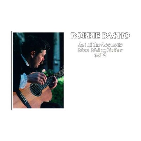 Cover for Robbie Basho · Art Of The Acoustic Steel String Guitar 6 &amp; 12 (LP) [Remastered edition] (2021)