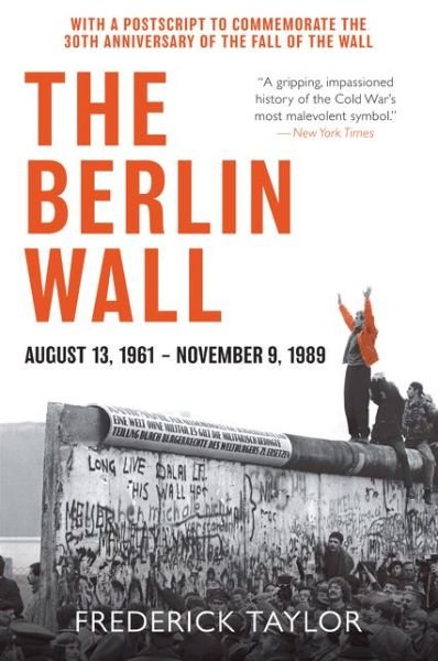 The Berlin Wall: August 13, 1961 - November 9, 1989 - Frederick Taylor - Bücher - HarperCollins - 9780062985880 - 25. August 2020