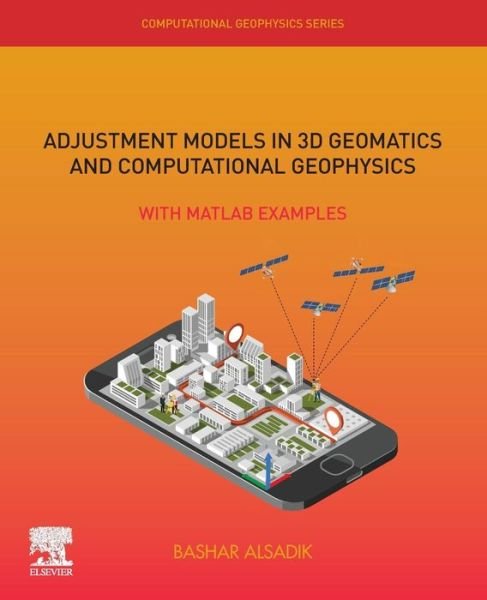 Cover for Alsadik, Bashar (Assistant Professor, University of Twente, the Netherlands) · Adjustment Models in 3D Geomatics and Computational Geophysics: With MATLAB Examples - Computational Geophysics (Pocketbok) (2019)